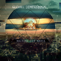 Waiting For Nadia - Guerra Dimensional.2018