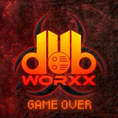 DUB WORXX - GAME OVER (FREE DOWNLOAD!)
