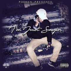 Pooman- I'm Just Saying