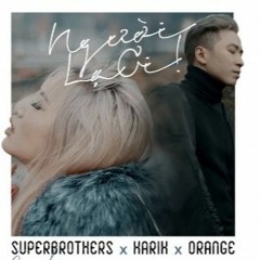 Người Lạ Ơi Superbrothers X Karik X Orange (OrangeVersion)