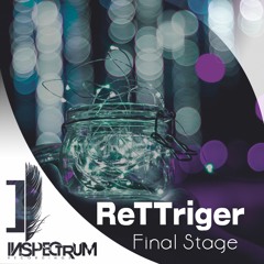 ReTTriger - Final Stage [Inspectrum Recordings]