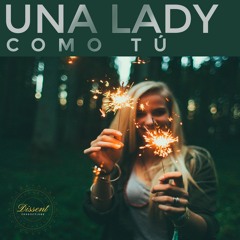 Dissent | (Remix) Tropical House | Una Lady Como Tú | Karen Méndez, Pablo Saavedra, & Juacko