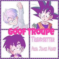 GOOF TROUPE [EMPTYCANOFPBR X NIL NICK X KASPR] - TRENDSETTER (KNOT REMIX) (PROD. JOUCE MONEY)
