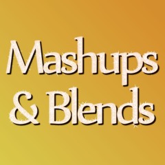 Mashups & Blends