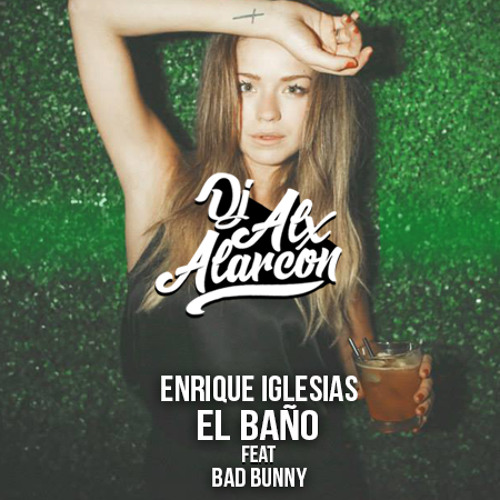 Stream Enrique Iglesias - El Baño ft Bad Bunny (DJ Alx Alarcon Remix) by DJ  Alx Alarcon | Listen online for free on SoundCloud