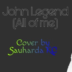 John Legend - All of me (Cover By Sauharda KC)