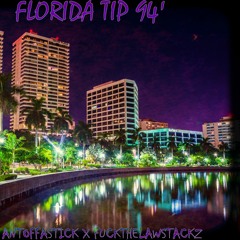 FLORIDA TIP 94' (PROD. SANTOS SANTANA) - ANTOFFASTICK X FUCKTHELAWSTACKZ