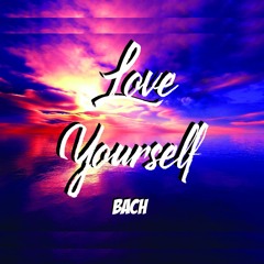 Love Yourself - Bach ( Prod. By danny eb tracks )