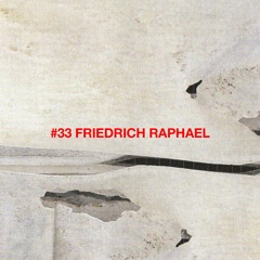 Tapecast 33 - Friedrich Raphael