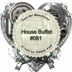 House Buffet #081 - Tanz der Maschinen  -- mixed by PANIK POP