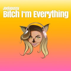 Joelapussy - Bitch Im Everything (2018 Studio Version)