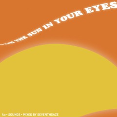 WITH THE SUN IN YOUR EYES - MIXED BY SEVENTHGAZE