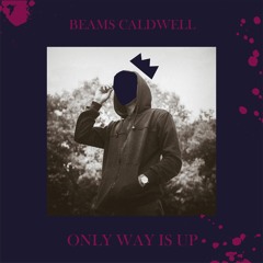 Beams Caldwell - Only Way Is Up ( Original Mix)