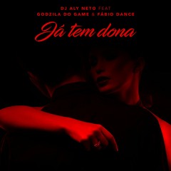 Já Tem Dona - Dj Aly Neto feat Godzila do Game & Fábio Dance