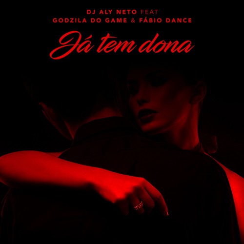 Já Tem Dona - Dj Aly Neto feat Godzila do Game & Fábio Dance