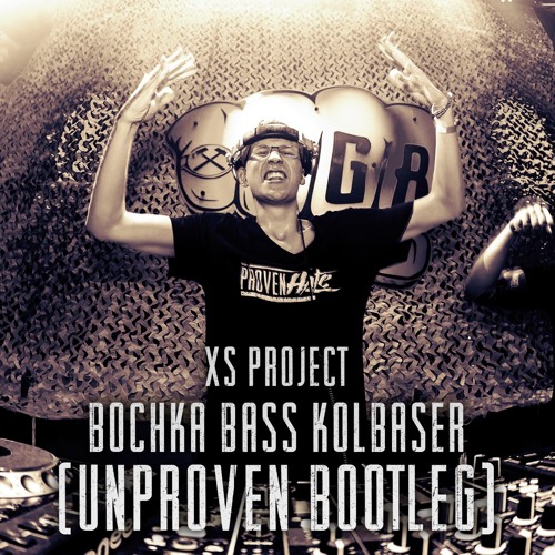 Stream XS Project - Bochka Bass Kolbaser (Unproven Bootleg) by Unproven |  Listen online for free on SoundCloud