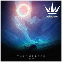 Seffy - Take Me Back [King Step]