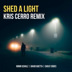 Robin Schulz & David Guetta & Cheat Codes - Shed A Light (Kris Cerro Remix)