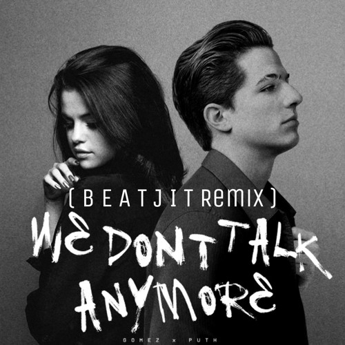 Charlie Puth Selena Gomez We Don T Talk Anymore Beatjit Remix Mp3 By atjit Charlie Puth Selena Gomez We Don T Talk Anymore Beatjit Remix Mp3 By atjit