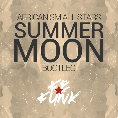 Africanism All Stars - Summer Moon (Fefunk Bootleg)