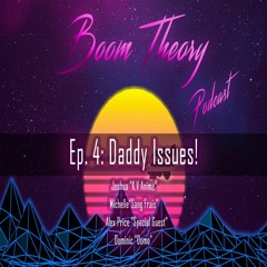 Boom Theory Podcast EP: 4 - Fatherhood, Parenting, and Relationships