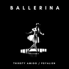 Thirsty Amigo & Psyalien - Ballerina (Original Mix)