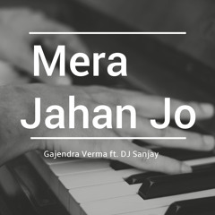 Mera Jahan - Gajendra Verma ft. Dj Sanjay