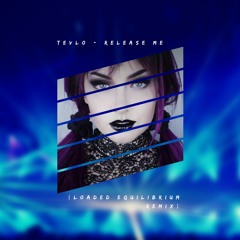 Tevlo - Release Me (Loaded Equilibrium Remix)