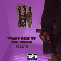 Wont Pick Up The Phone - Lil Cactus