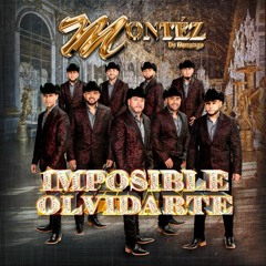 Imposible Olvidarte - Montez De Durango  2018