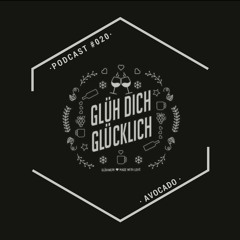 Glüh Dich Glücklich Podcast by Avocado #020