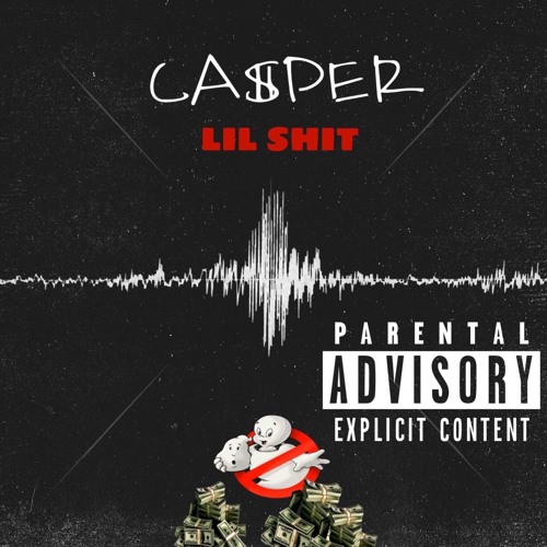 CA$PER- LIL SHIT