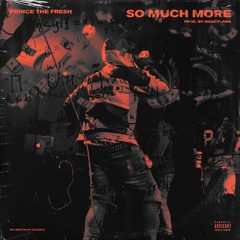 Prince The Fresh - So Much More ( prod. By Isaac Flame )