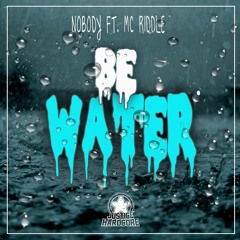 Nobody Ft. MC Riddle - Be Water ■ OUT NOW ■