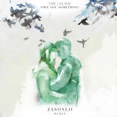 YME x FlavR - Owe You Something (JASONLO Remix)