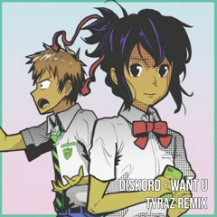 Diskord - Want U (Tyraz Remix)