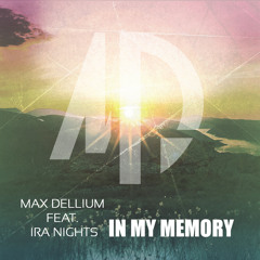 Max Dellium - In My Memory (feat. Ira Nights)