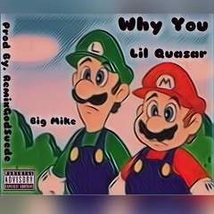 Why You ft. Big Mike (prod by. remixgodsuede)