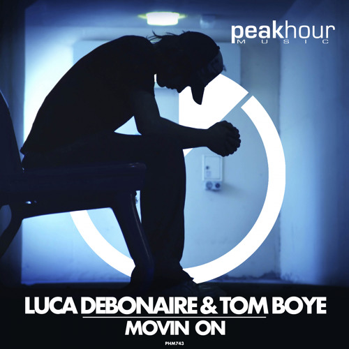 Stream Luca Debonaire & Tom Boye - Movin On (OUT NOW!) By Peak Hour ...