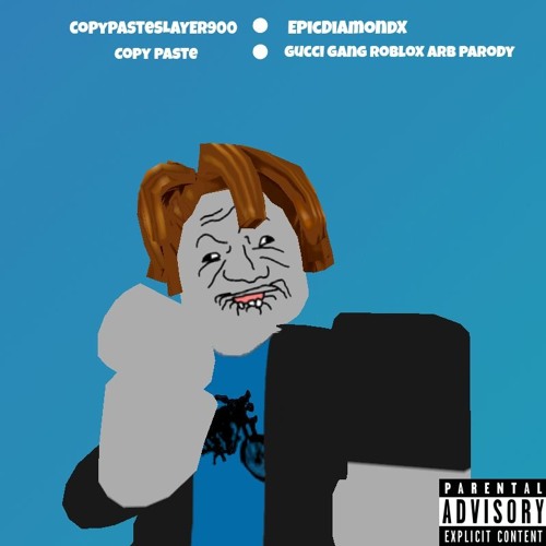 Stream Copy Paste (Gucci Gang ROBLOX ARB Parody) [Prod. Elxnce] by  EpicDiamondX | Listen online for free on SoundCloud