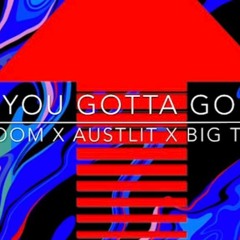 You Gotta Go (feat. Glloom x Big Tone x AustLit)