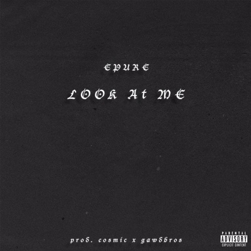 Epure ~ Look at me (Prod. Cosmic x Gawdbros)