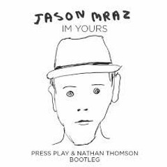Jason Mraz - I'm Yours (Press Play & Nathan Thomson Bootleg)