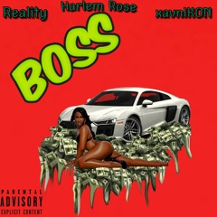 Reality x Harlem Rose x XavNikon - Boss (prod O$)