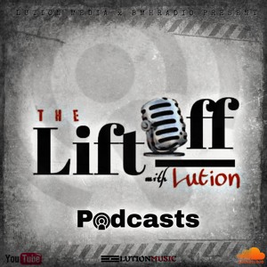 TheLiftOff with Lution [Podcast] (Dr Shakes episode) Part 5