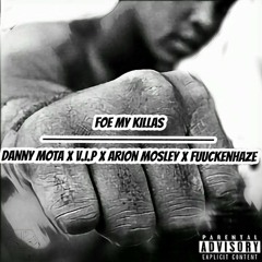Foe My Killas Fuuckenhaze x Danny mota. x V.I.P x Arion Mosley