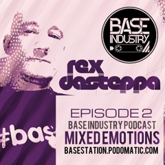 Rex Dasteppa - Mixed Emotions - Basestation Podcast Ep2