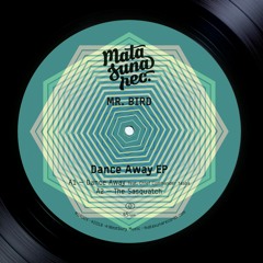 Mr Bird Dance Away E.P. on Matasuna Records