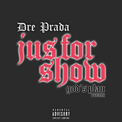 Dre Prada - Jus For Show (God's Plan Remix)