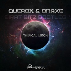 Querox & Phaxe - Tripical Moon (Birat Bitz Bootleg)